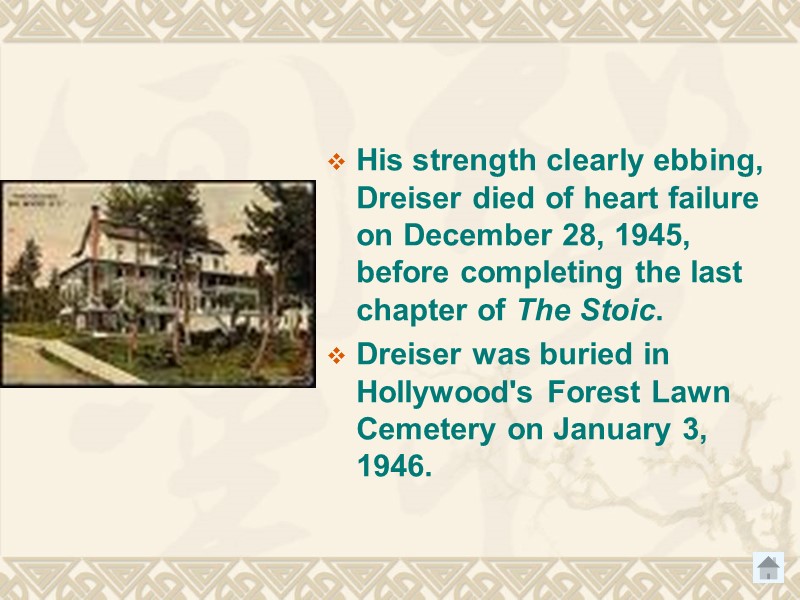 His strength clearly ebbing, Dreiser died of heart failure on December 28, 1945, before